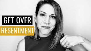 How To Get Over Resentment [upl. by Viviana]