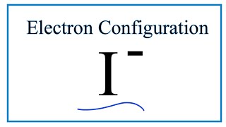 I  Electron Configuration Iodide Ion [upl. by Toblat]