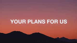 Your Plans For Us  Eleventh Hour Worship Lyrics [upl. by Gasser857]