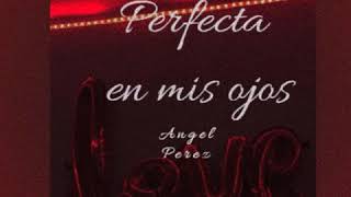 Perfecta en mis ojos angel perez [upl. by Henebry]