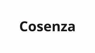 How to pronounce Cosenza [upl. by Anivid]