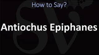 How to Pronounce Antiochus Epiphanes CORRECTLY [upl. by Millford]