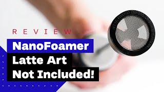 NanoFoamer Review Best Milk Frother For Home Baristas [upl. by Ecirted]