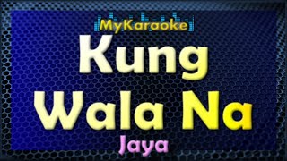 Kung Wala Na  Karaoke version in the style of Jaya [upl. by Lucinda]