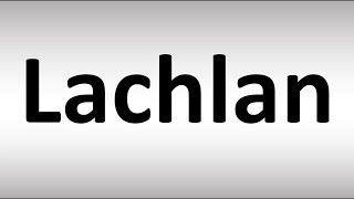 How to Pronounce Lachlan [upl. by Enyamrahc]