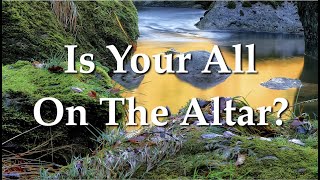 Is Your All On The Altar [upl. by Kurman]