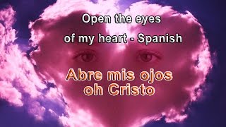 Abre mis ojos oh Cristo Open the eyes of my heart  Spanish [upl. by Dadelos909]