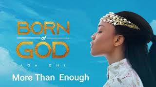 Ada Ehi  More Than Enough  BORN OF GOD [upl. by Caines949]